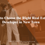 How to Choose the Right Real Estate Developer in New Town