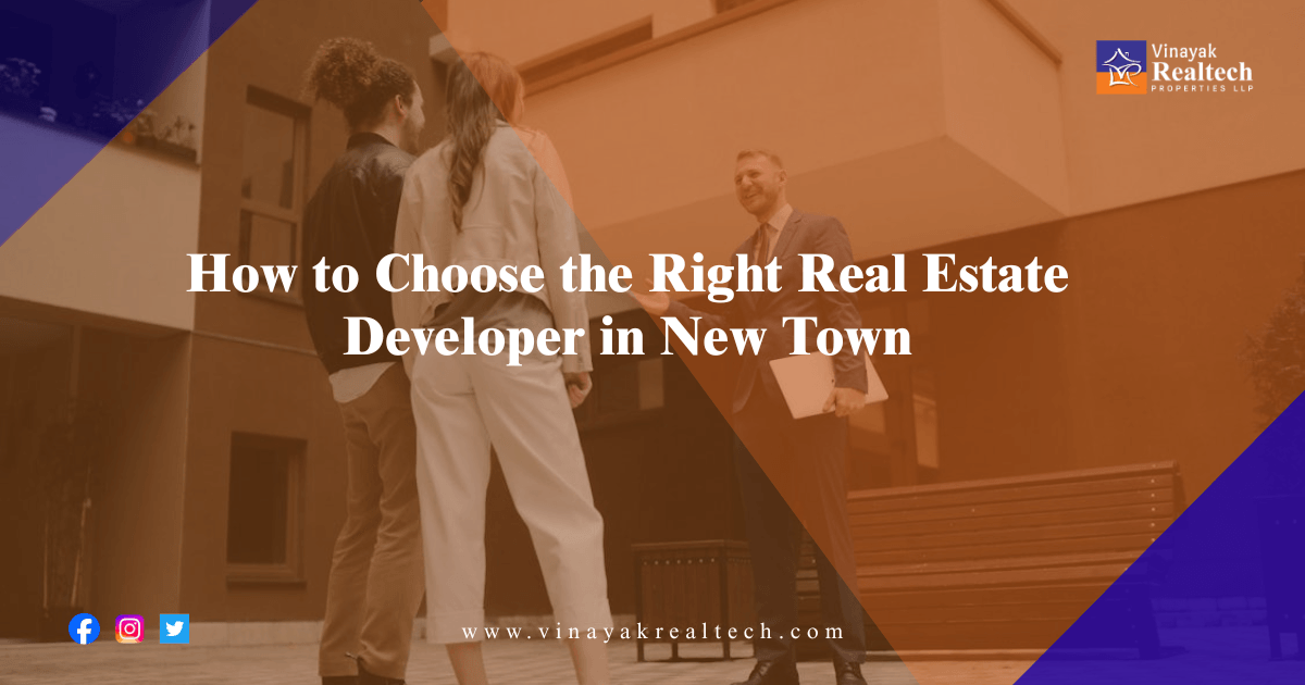 How to Choose the Right Real Estate Developer in New Town