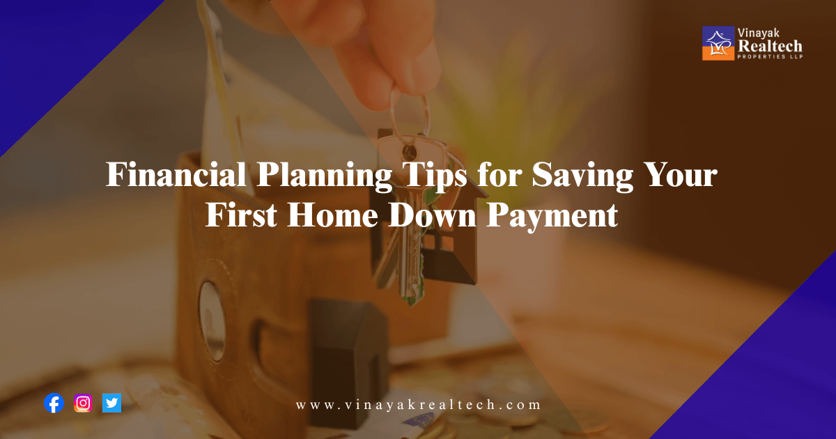 Financial Planning Tips for Saving Your First Home Down Payment