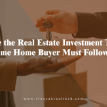 What are the Real Estate Investment Tips First Time Home Buyer Must Follow?