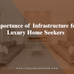 Importance of Infrastructure for Luxury Home Seekers