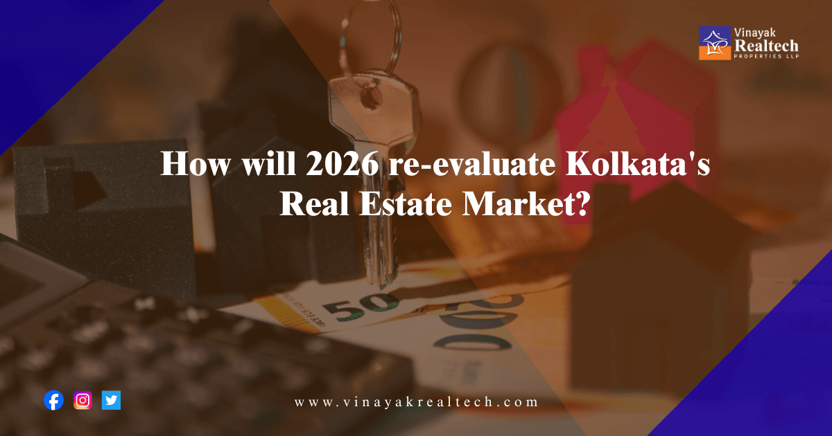 How will 2026 re-evaluate Kolkata's Real Estate Market?
